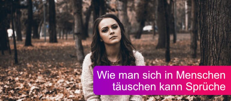 Wie man sich in Menschen täuschen kann Sprüche Magazin